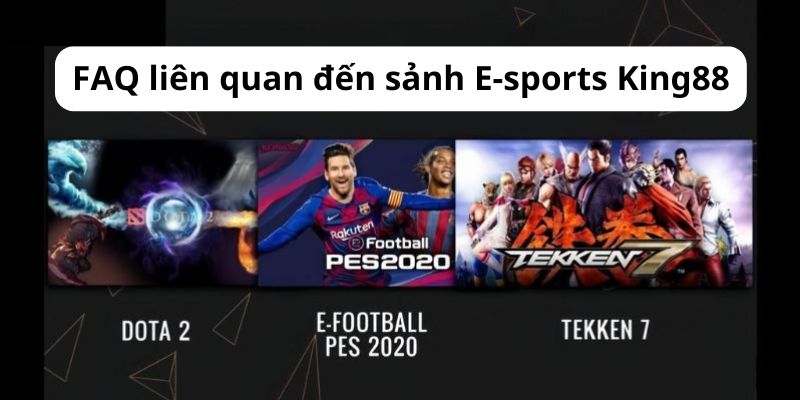 Tổng hợp một số câu hỏi thường gặp về E-Sports King88